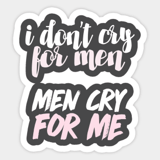 I Don't Cry For Men - Men Cry For Me / 90 Day Fiance Quote Sticker